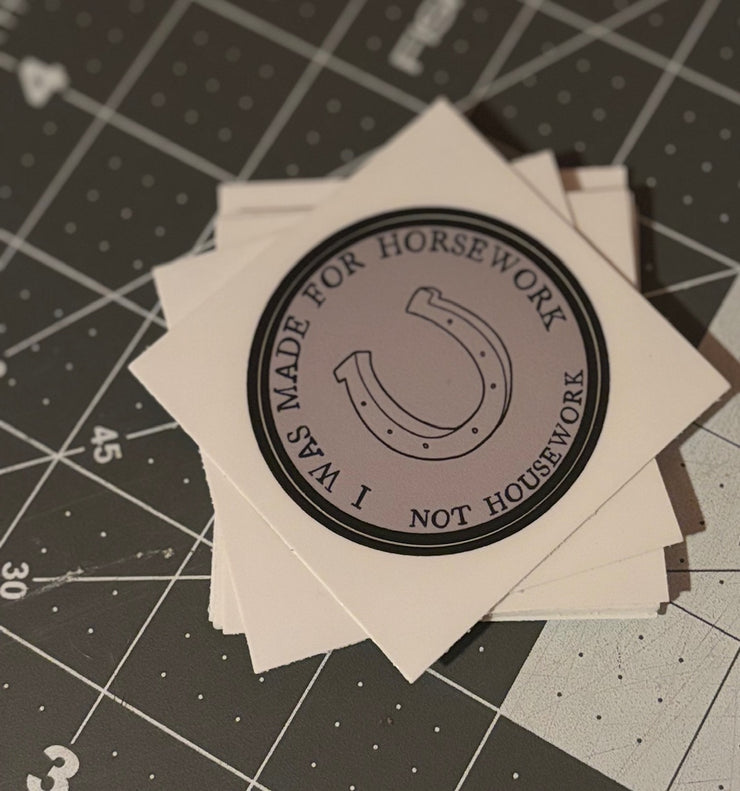I was meant for Horsework, Not housework sticker